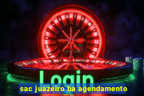 sac juazeiro ba agendamento